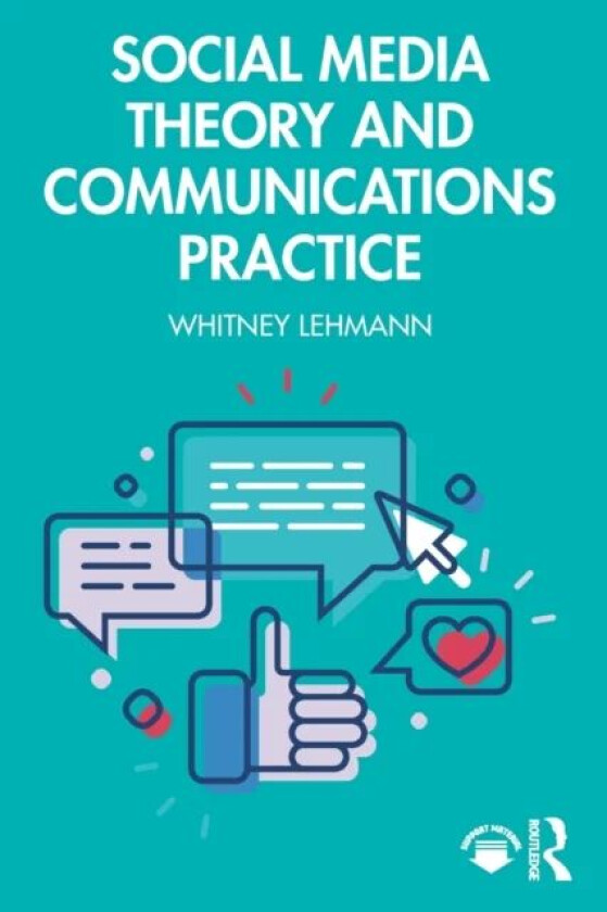 Social Media Theory and Communications Practice av Whitney (Nova Southeastern University USA) Lehmann
