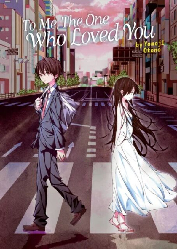 To Me, The One Who Loved You (Light Novel) av Yomoji Otono