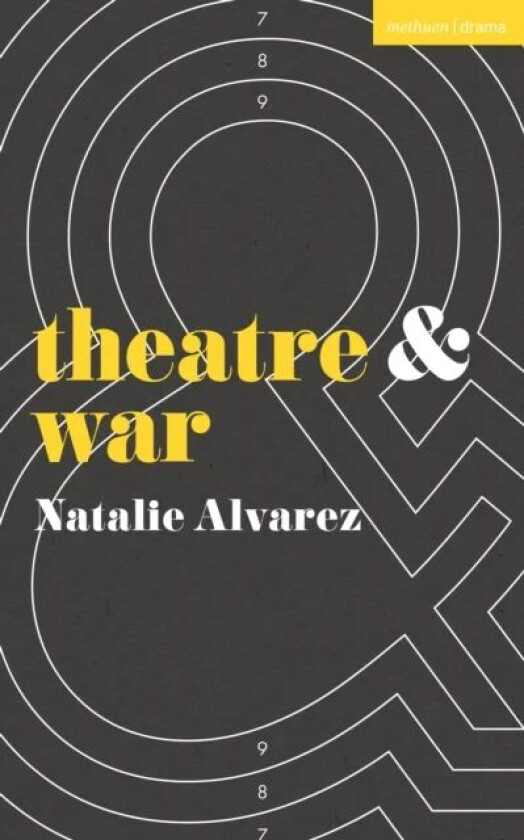 Theatre and War av Natalie (Brock University Canada) Alvarez