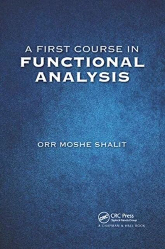 A First Course in Functional Analysis av Orr Moshe Shalit