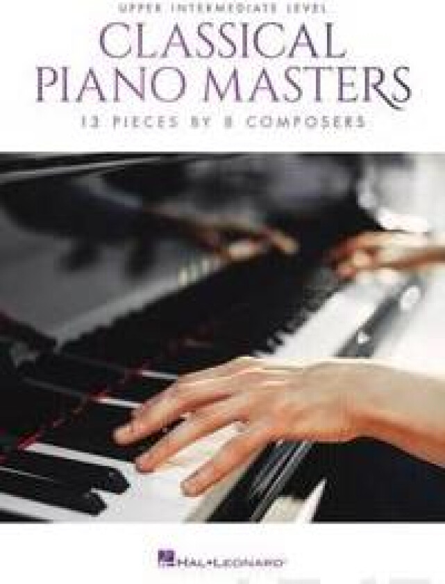 Classical Piano Masters - Upper Intermediate Level: 13 Pieces by 8 Composers