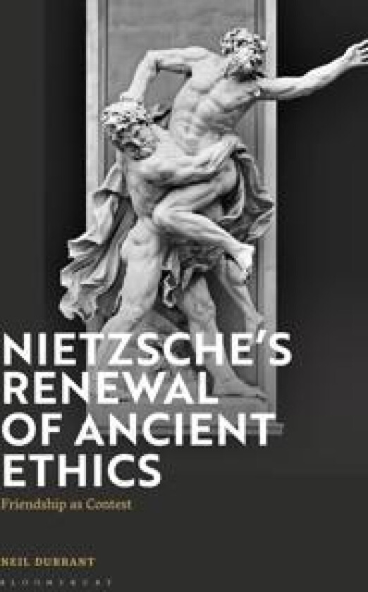 Nietzsche's Renewal of Ancient Ethics