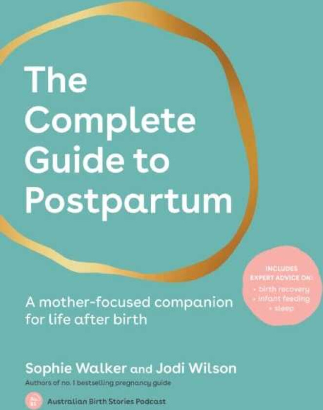 The Complete Guide to Postpartum A motherfocused companion for life after birth