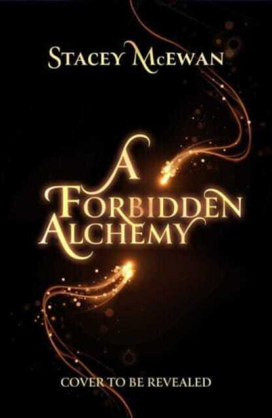 A Forbidden Alchemy the exhilarating brand new romantasy from beloved BookTok star Stacey McEwan