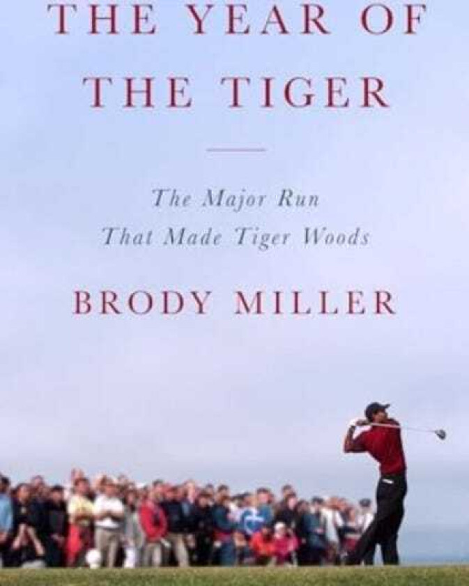 The Year of the Tiger The Major Run That Made Tiger Woods