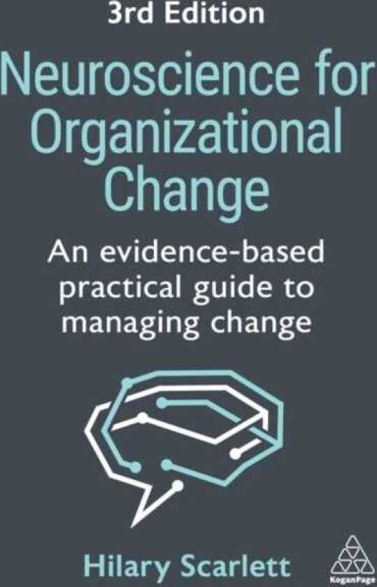 Neuroscience for Organizational Change An Evidencebased Practical Guide to Managing Change