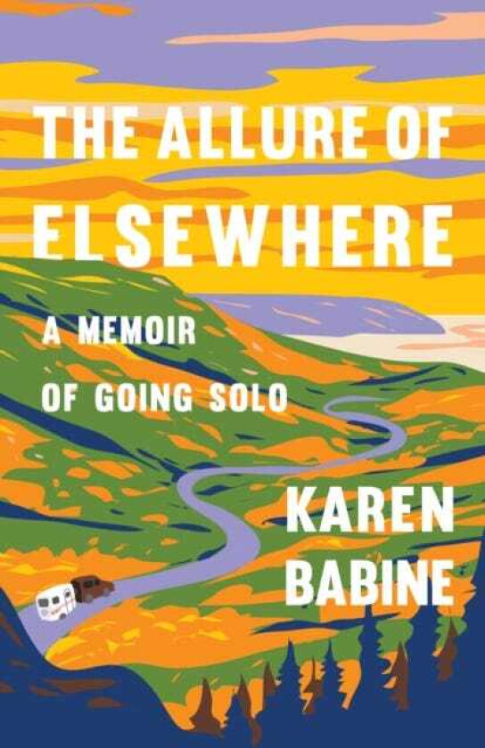 The Allure of Elsewhere Chasing Landscapes, Family, and the Road AheadOne Woman's Tiny Camper Adventure