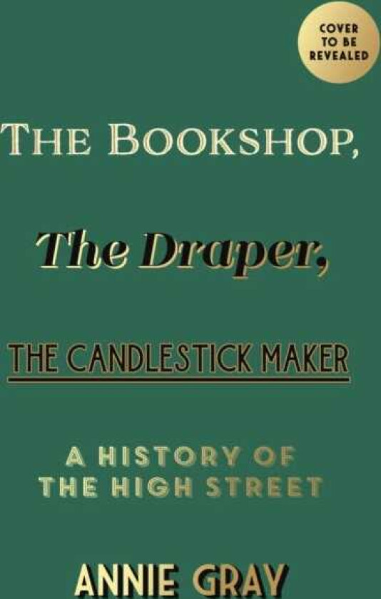 The Bookshop, The Draper, The Candlestick Maker A History of the High Street