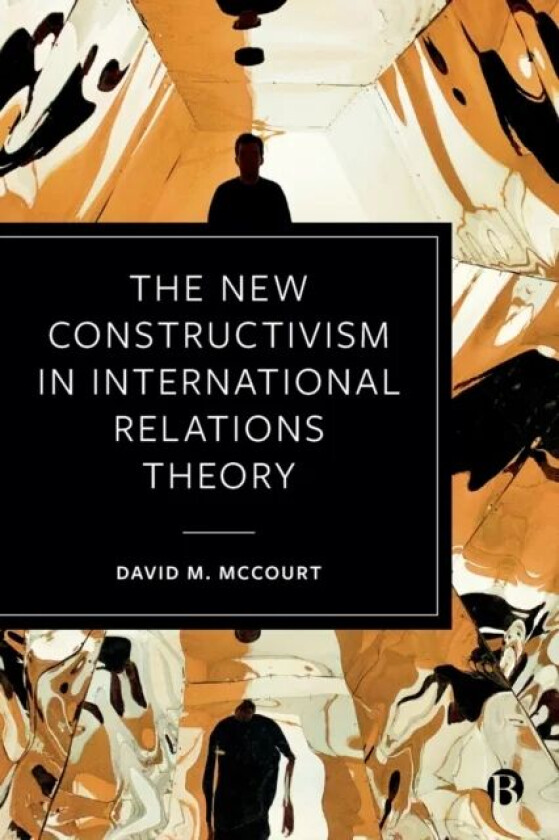 The New Constructivism in International Relations Theory av David M. (University of California-Davis) McCourt