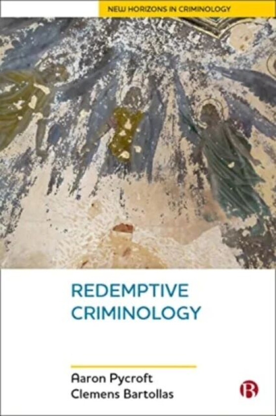 Redemptive Criminology av Aaron (Institute of Criminal Justice Studies University of Portsmouth) Pycroft, Clemens (University of Northern Iowa) Bartol