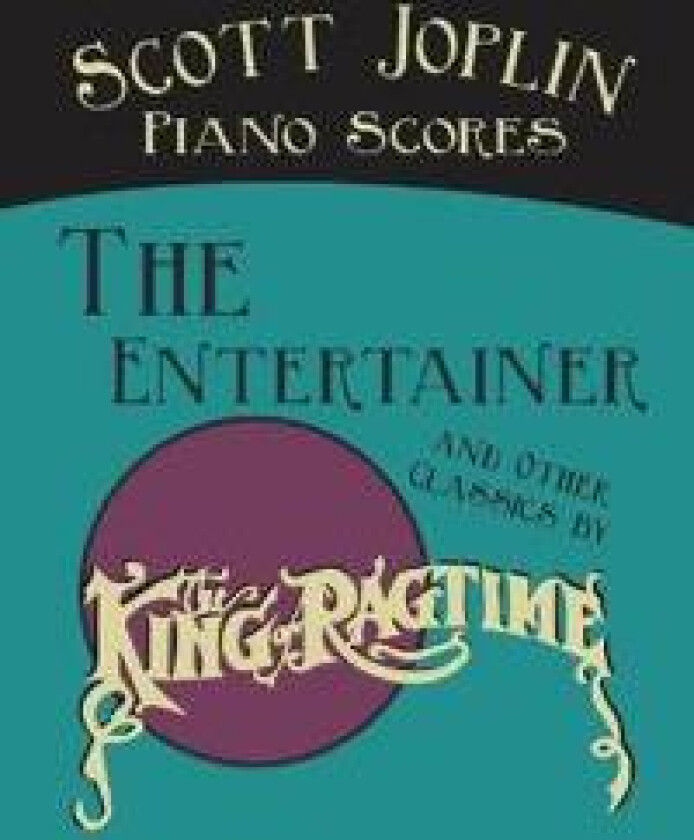 Scott Joplin Piano Scores - The Entertainer and Other Classics by the 'King of Ragtime'