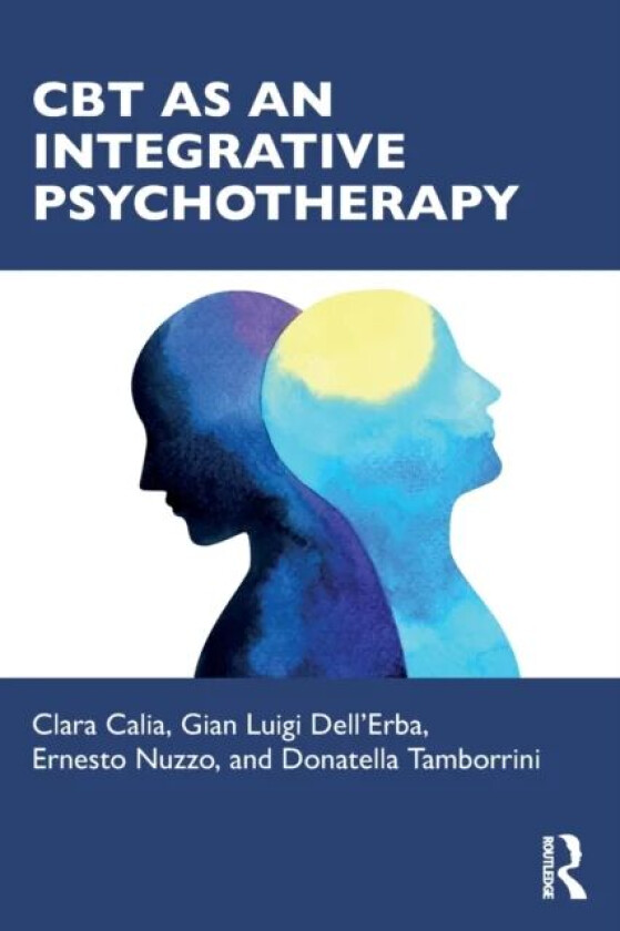 CBT as an Integrative Psychotherapy av Clara Calia, Gian Luigi Dell'Erba, Ernesto Nuzzo, Donatella Tamborrini