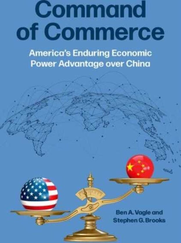 Command of Commerce Americaas Enduring Economic Power Advantage over China