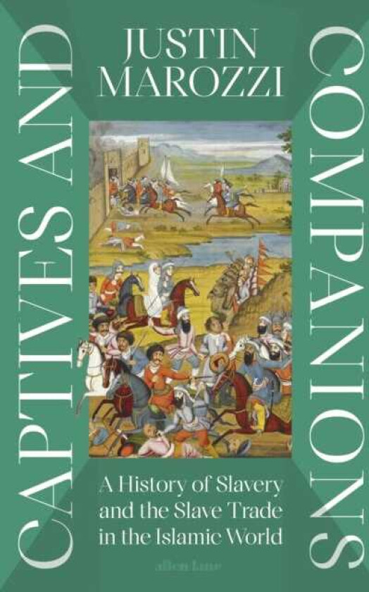 Captives and Companions A History of Slavery and the Slave Trade in the Islamic World