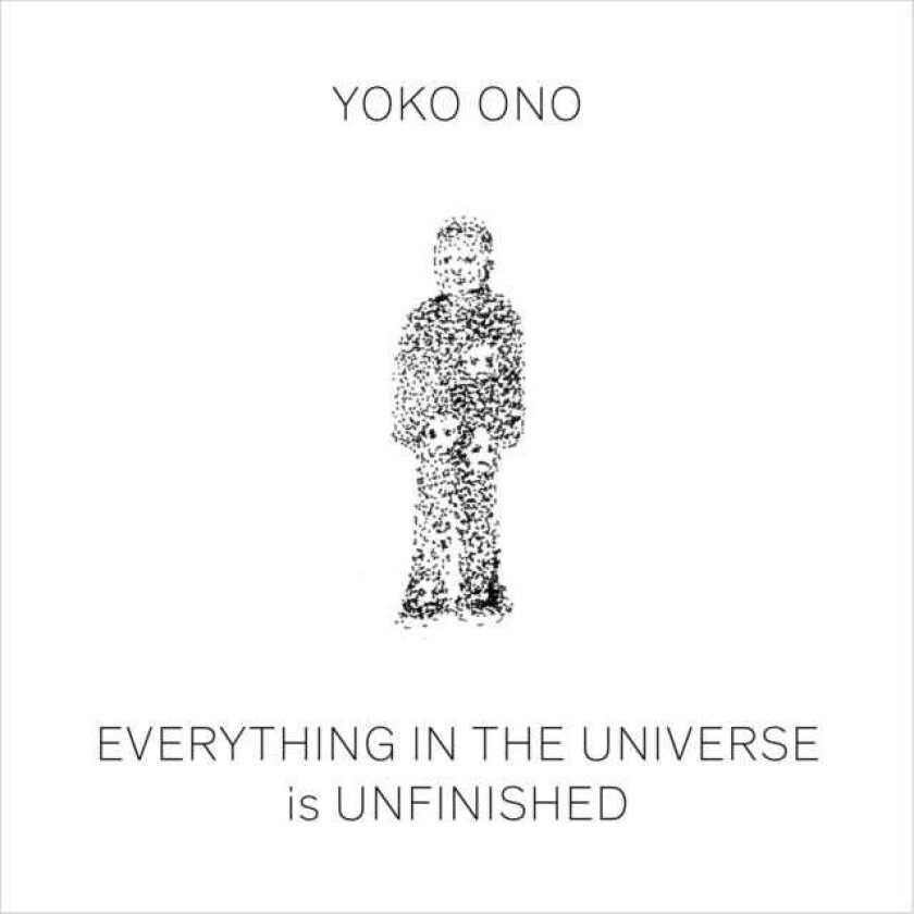 Yoko Ono Everything in The Universe Is Unfinished