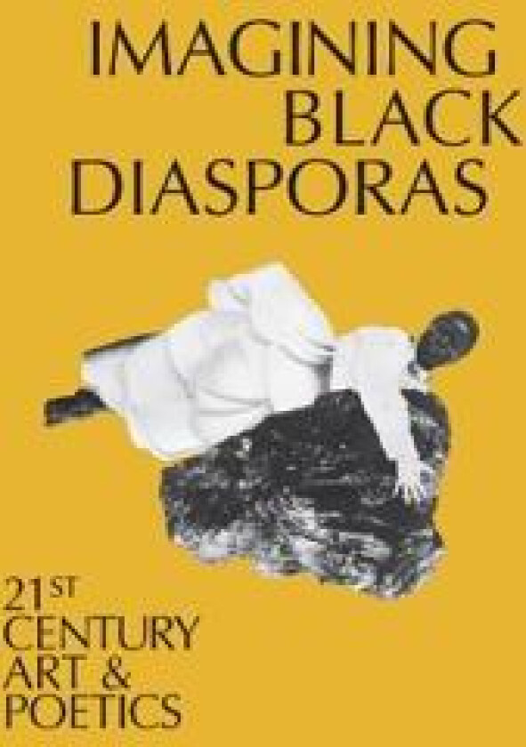 Imagining Black Diasporas: 21st-Century Art and Poetics