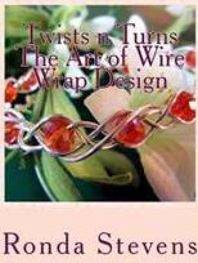 Twists N Turns the Art of Wire Wrap Design: Wire Wrap Jewelry Designs