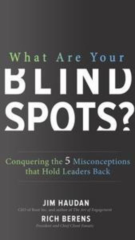 What Are Your Blind Spots? Conquering the 5 Misconceptions that Hold Leaders Back