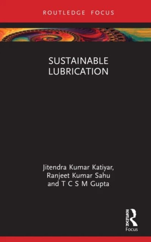 Sustainable Lubrication av Jitendra Kumar (SRM Inst. of Science & Tech. India) Katiyar, Ranjeet Kumar (NIT Karnataka India) Sahu, T C S M (Apar In