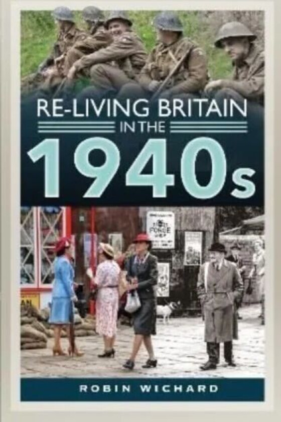 Re-living Britain in the 1940s av Robin Wichard