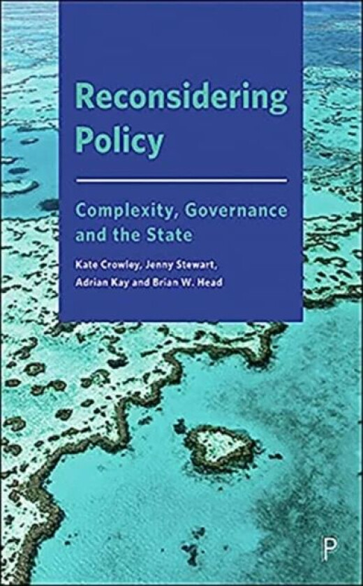 Reconsidering Policy av Kate (University of Tasmania) Crowley, Jenny (University of New South Wales Canberra) Stewart, Adrian (Australian National Uni
