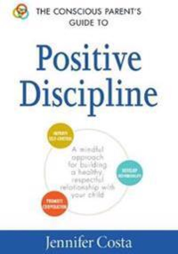 The Conscious Parent's Guide to Positive Discipline