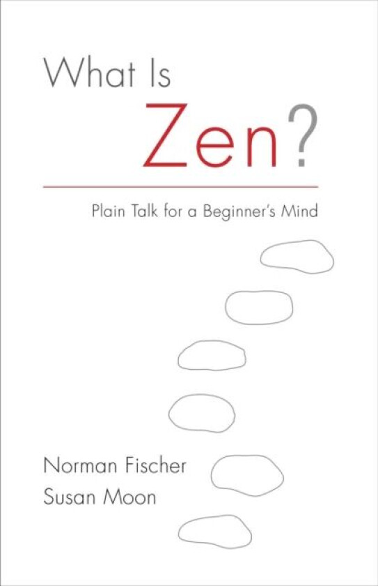 What Is Zen? av Norman Fischer, Susan Moon