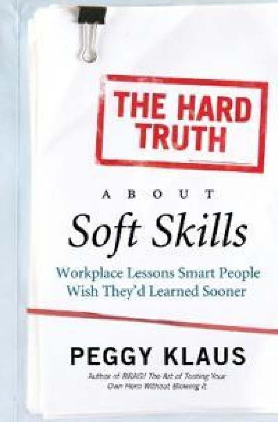 The Hard Truth About Soft Skills