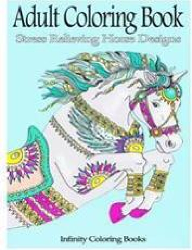 Adult Coloring Book: Stress Relieving Horse Designs