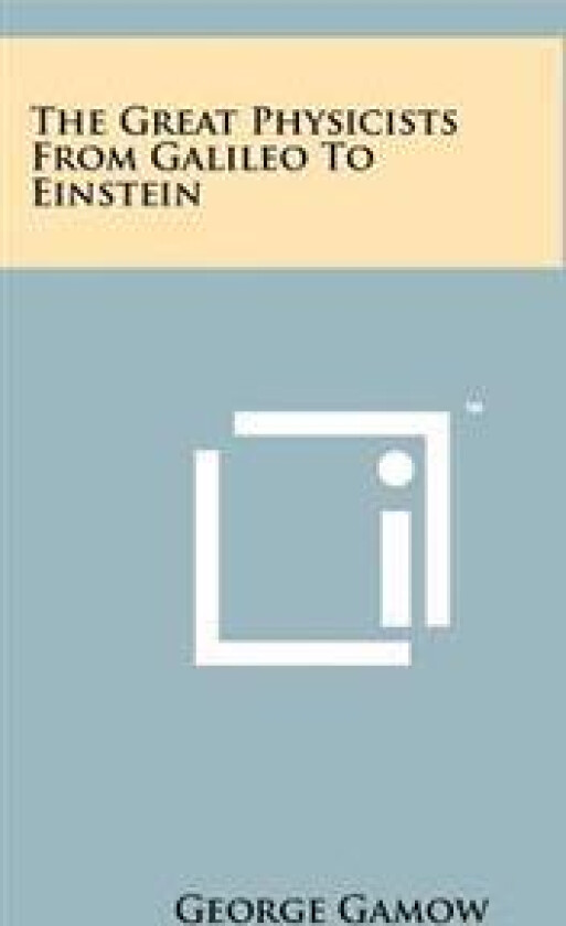 The Great Physicists from Galileo to Einstein