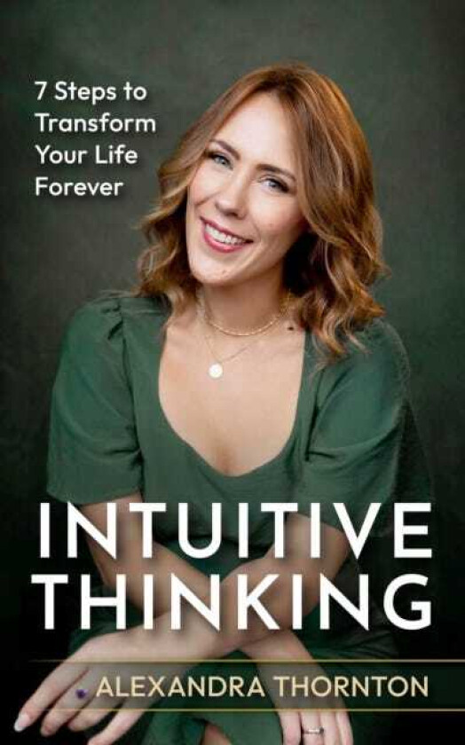 Intuitive Thinking 7 Steps To Transform Your Life Forever