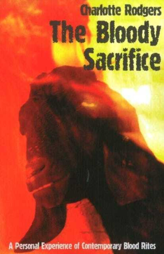 Bloody Sacrifice A Personal Experience of Contemporary Blood Rites