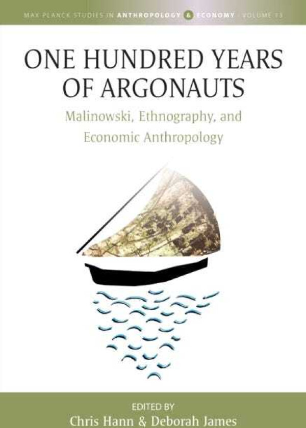One Hundred Years of Argonauts Malinowski, Ethnography and Economic Anthropology