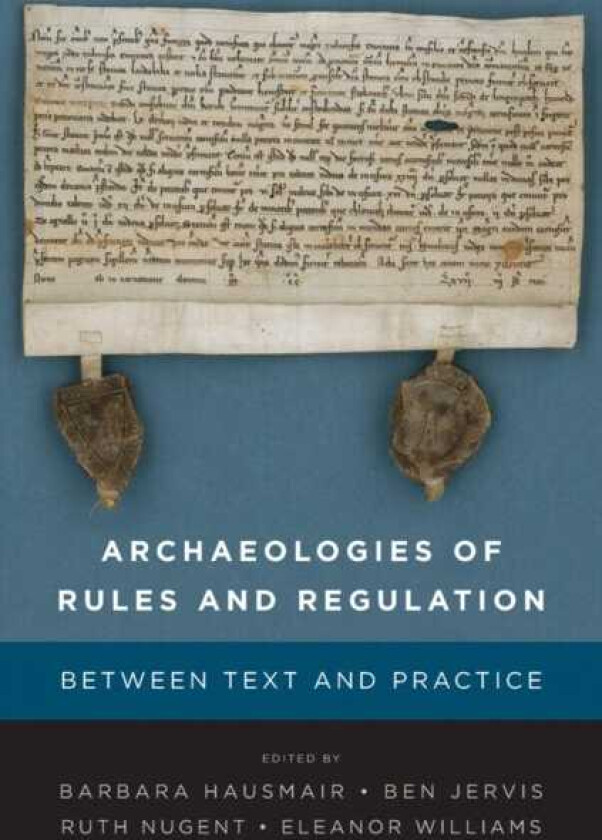 Archaeologies of Rules and Regulation Between Text and Practice