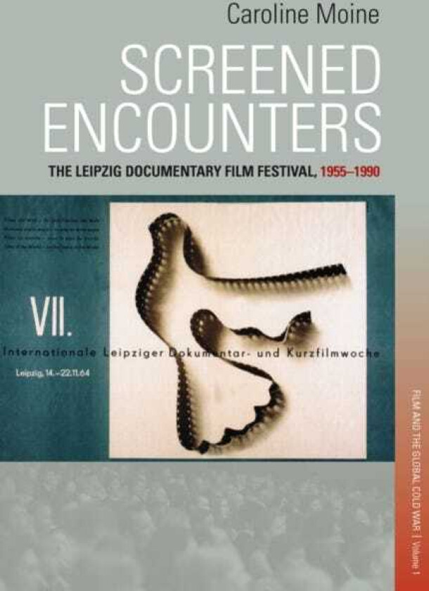 Screened Encounters The Leipzig Documentary Film Festival, 19551990