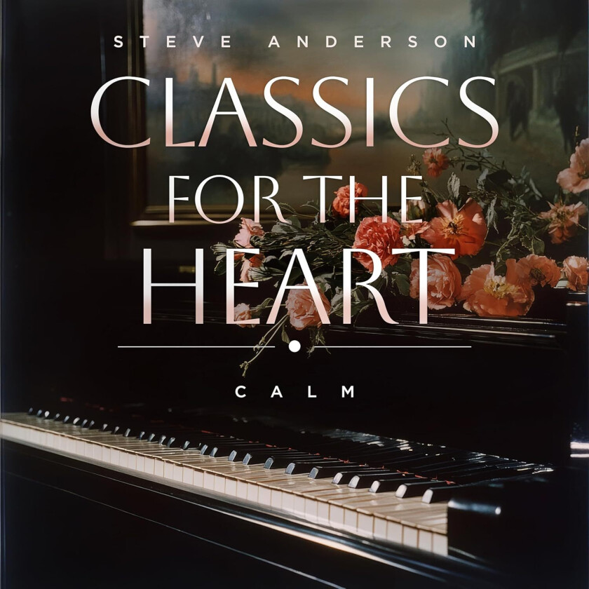 Steve Anderson Classics For The Heart: Calm CD