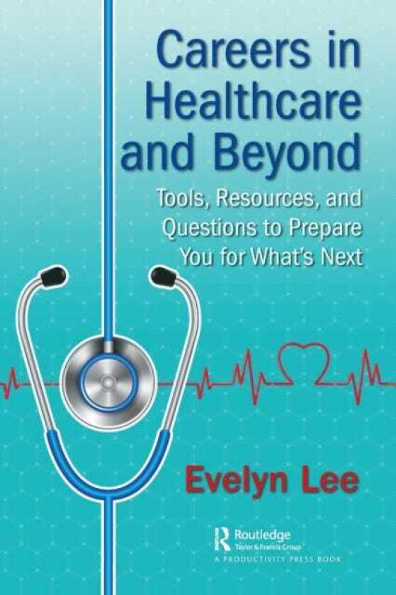 Careers in Healthcare and Beyond Tools, Resources, and Questions to Prepare You for What’s Next