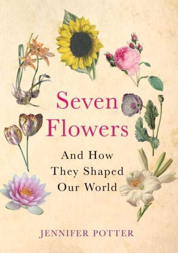 Seven Flowers And How They Shaped Our World