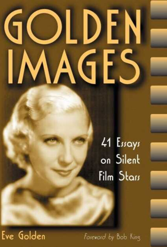 Golden Images 41 Essays on Silent Film Stars