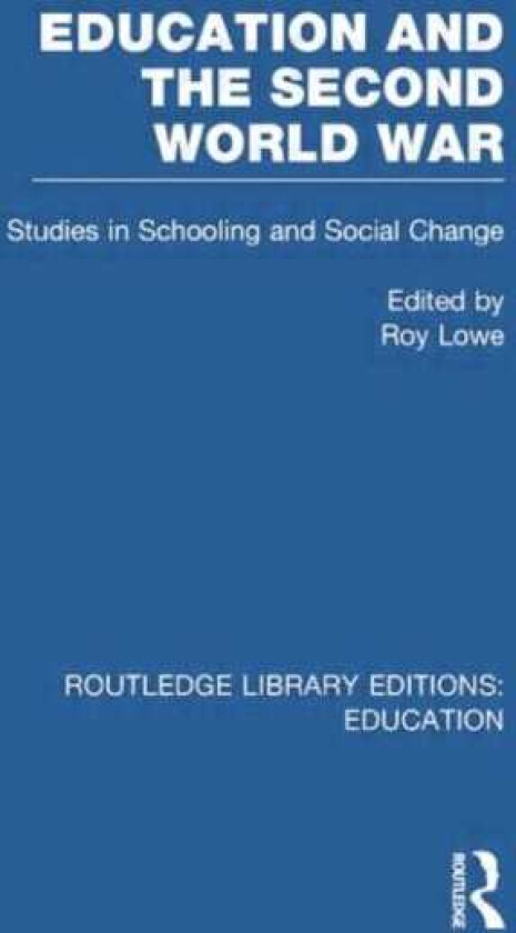 Education and the Second World War Studies in Schooling and Social Change