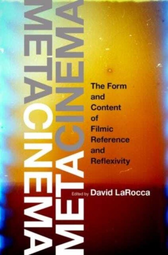 Metacinema The Form and Content of Filmic Reference and Reflexivity