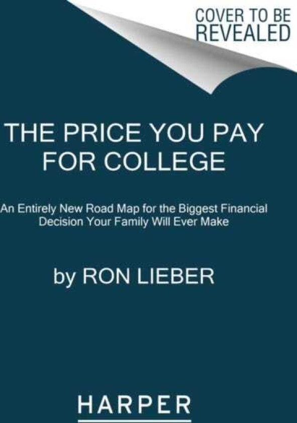The Price You Pay for College An Entirely New Road Map for the Biggest Financial Decision Your Family Will Ever Make