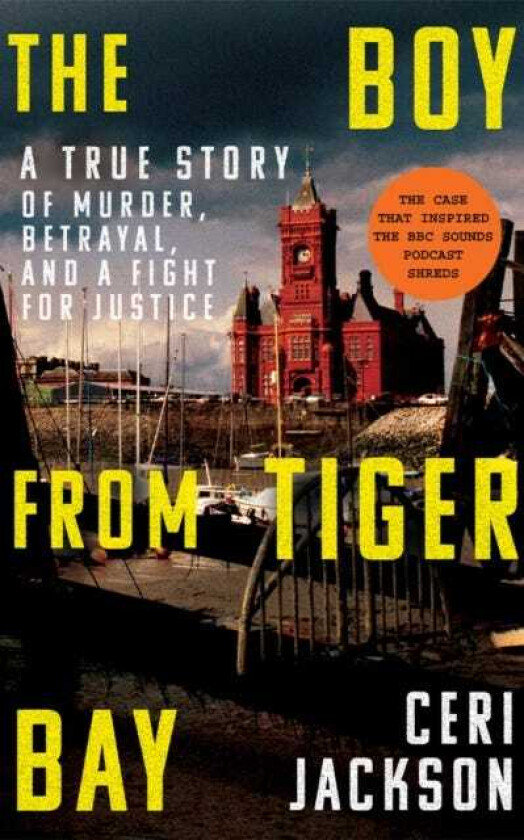 The Boy from Tiger Bay A True Story of Murder, Betrayal, and a Fight for Justice