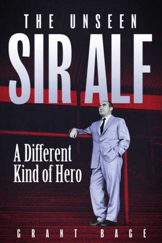The Unseen Sir Alf A Different Kind of Hero