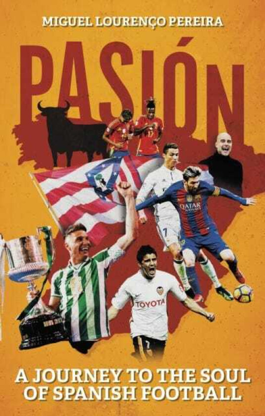 Pasion A Journey to the Soul of Spanish Football