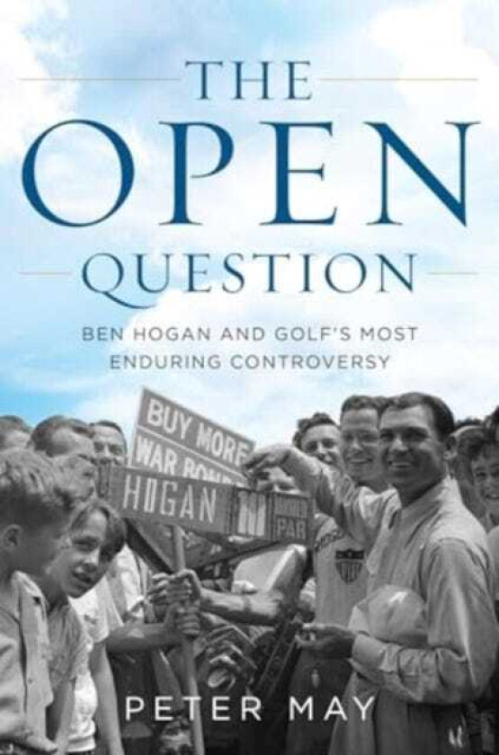 The Open Question Ben Hogan and Golf's Most Enduring Controversy