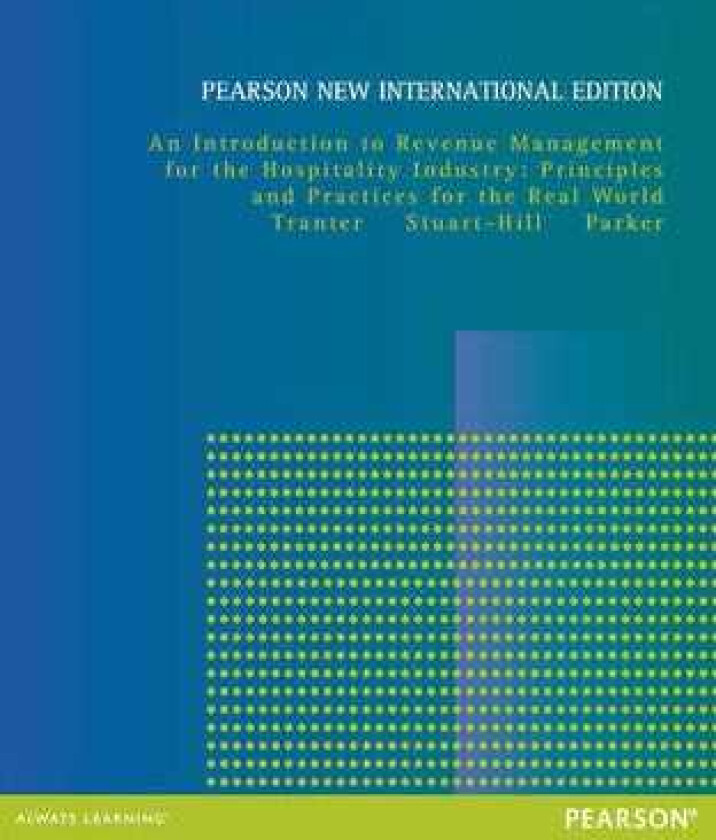 Introduction to Revenue Management for the Hospitality Industry, An: Principles and Practices for th
