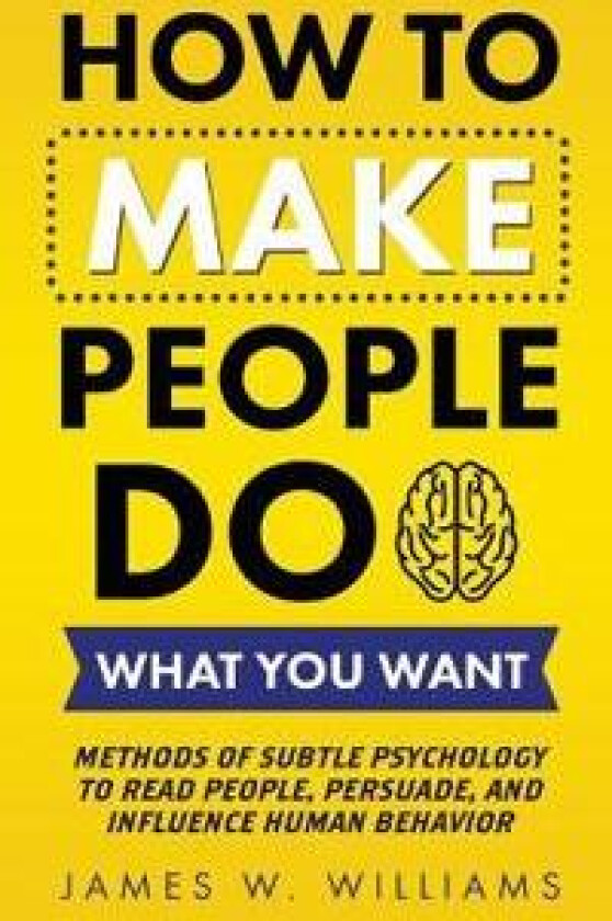 How to Make People Do What You Want