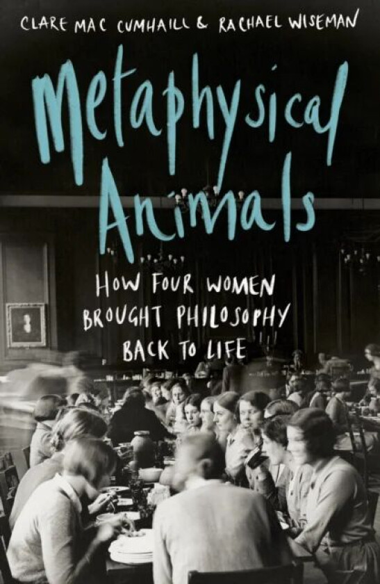Metaphysical Animals av Clare Mac Cumhaill, Rachael Wiseman