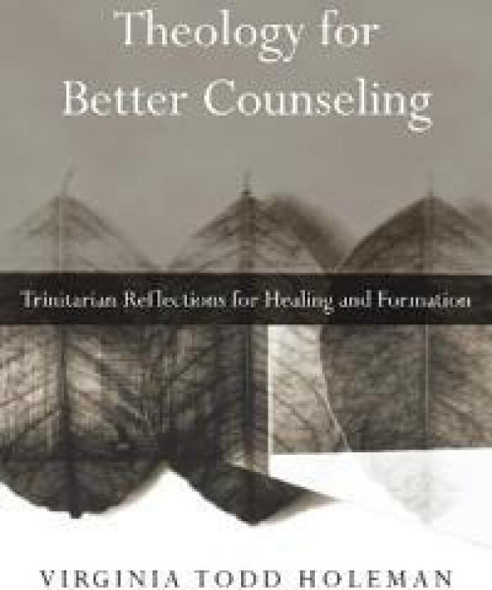 Theology for Better Counseling – Trinitarian Reflections for Healing and Formation